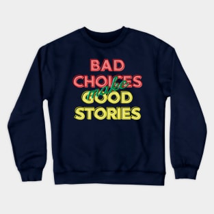 Bad Choices Make Good Stories Crewneck Sweatshirt